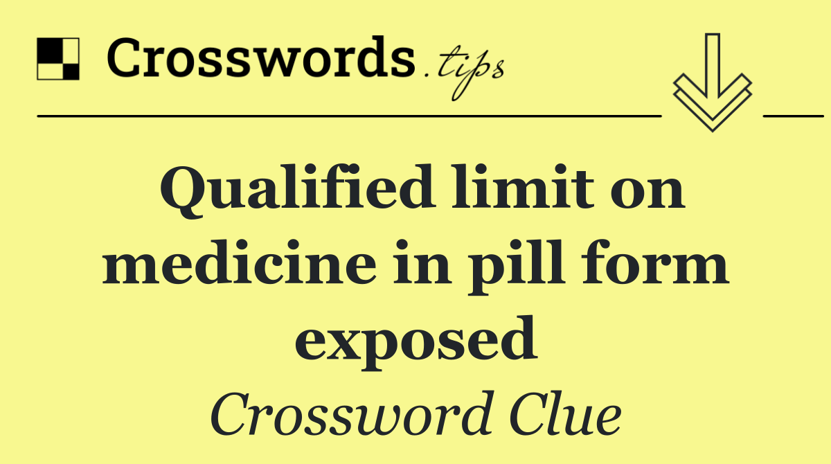 Qualified limit on medicine in pill form exposed