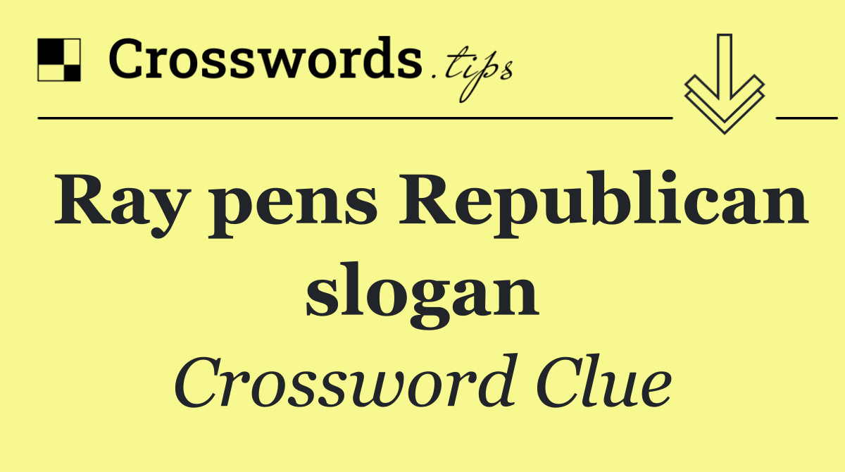 Ray pens Republican slogan