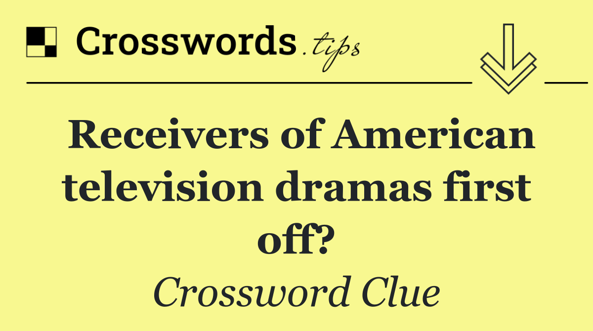 Receivers of American television dramas first off?