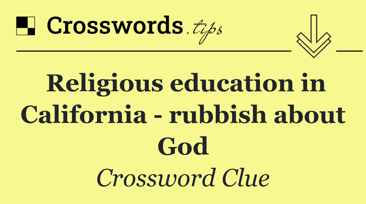 Religious education in California   rubbish about God