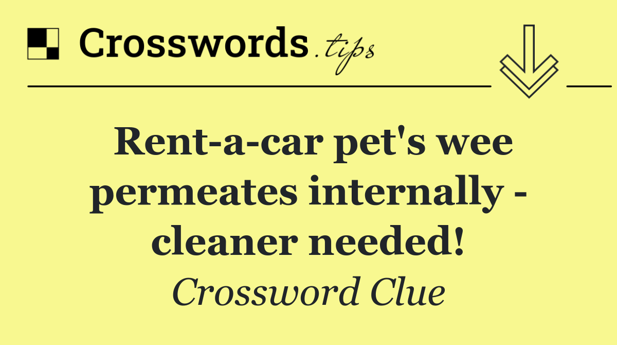 Rent a car pet's wee permeates internally   cleaner needed!