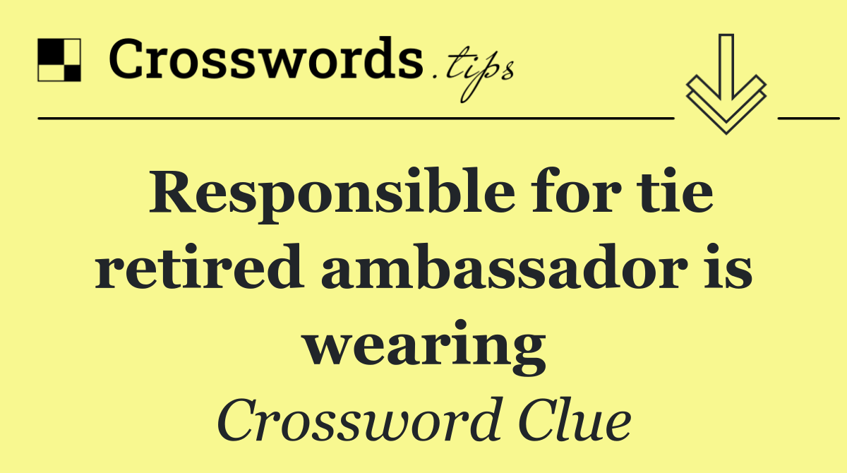 Responsible for tie retired ambassador is wearing