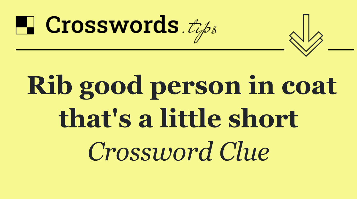 Rib good person in coat that's a little short