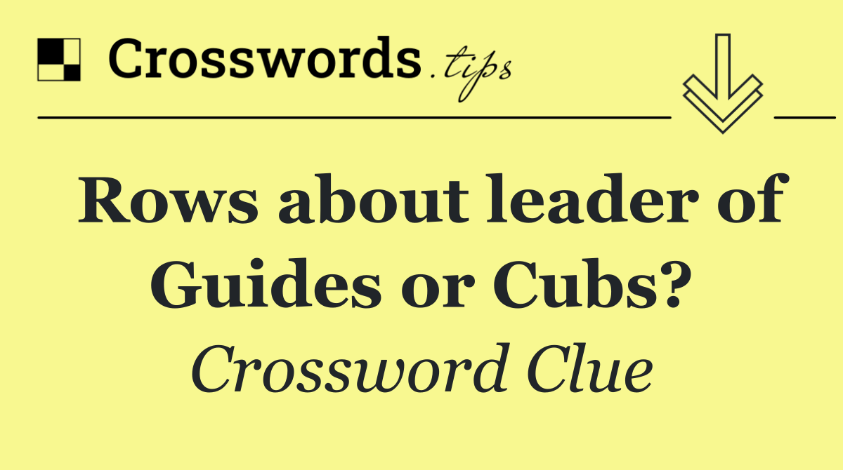 Rows about leader of Guides or Cubs?