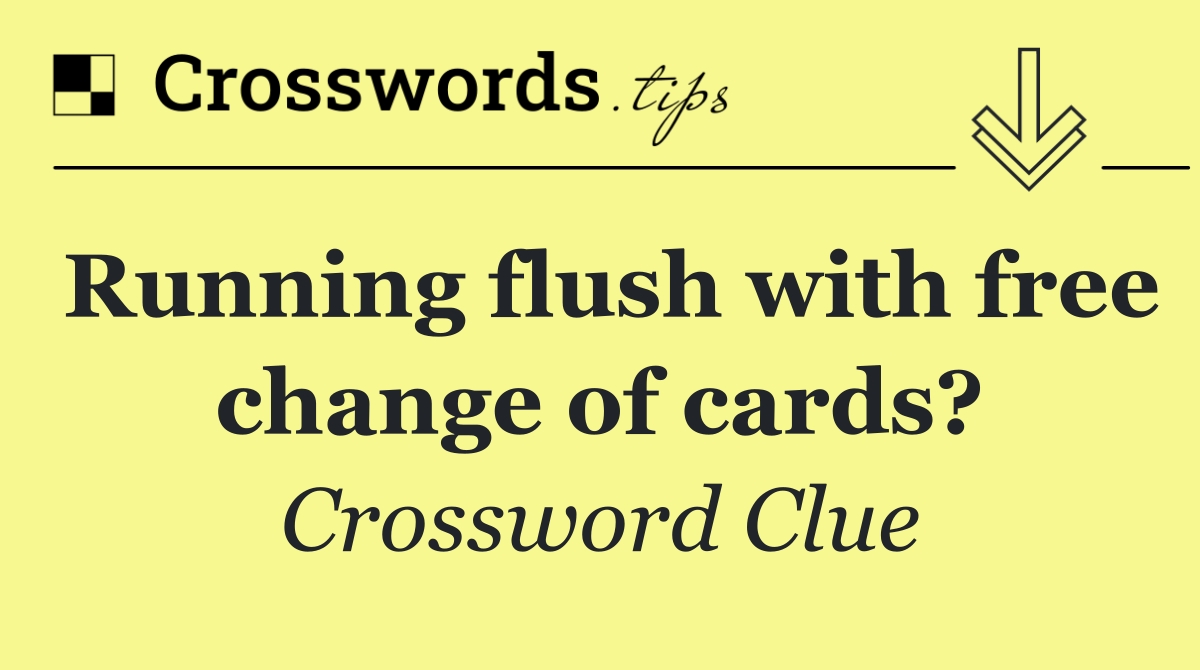 Running flush with free change of cards?