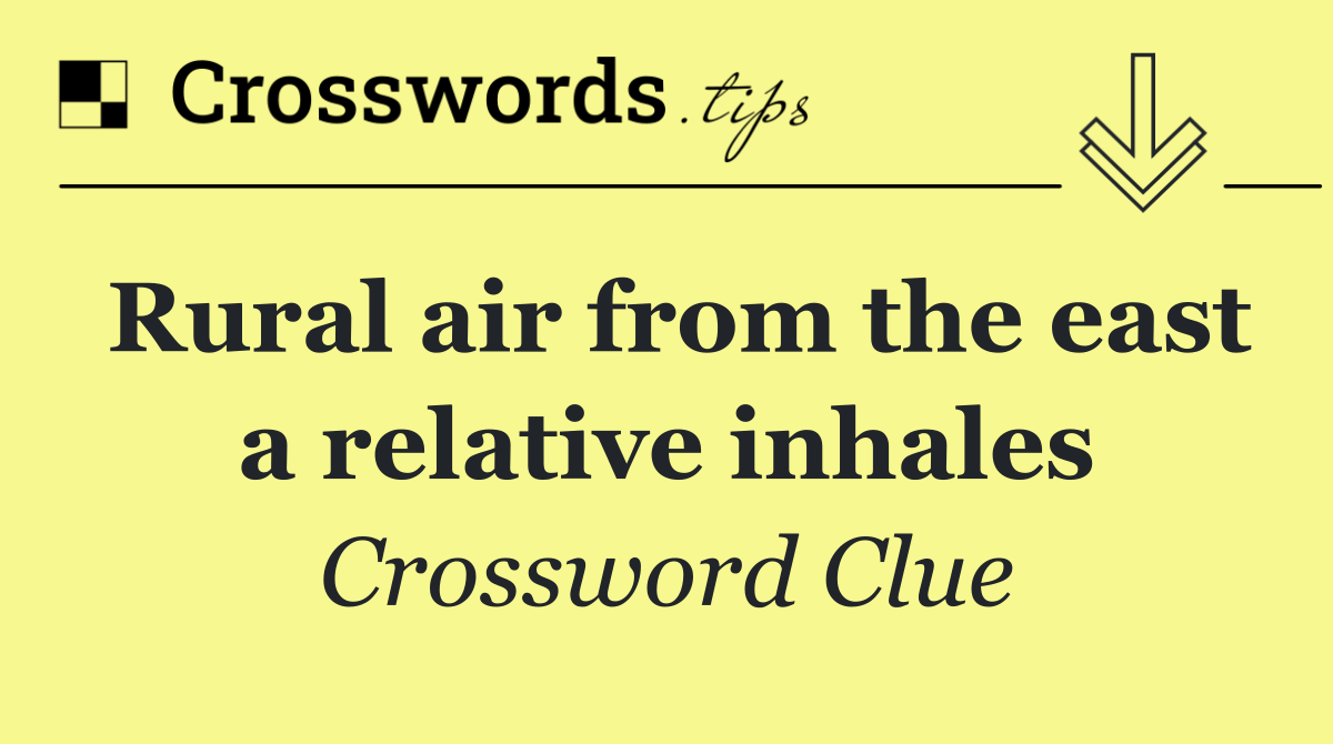 Rural air from the east a relative inhales