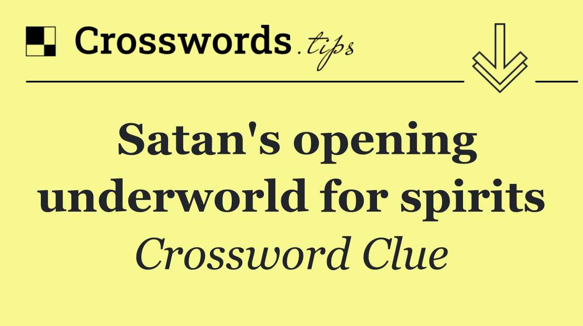 Satan's opening underworld for spirits