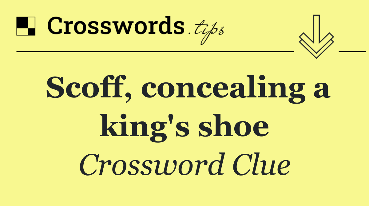 Scoff, concealing a king's shoe