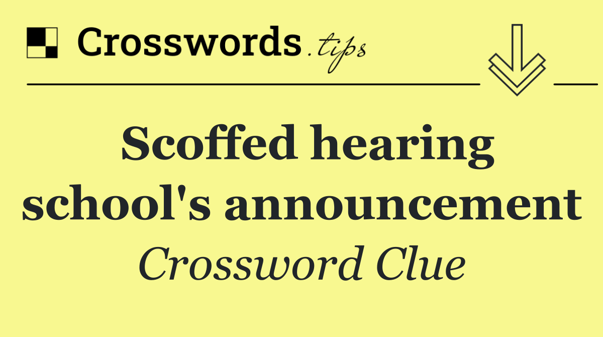 Scoffed hearing school's announcement