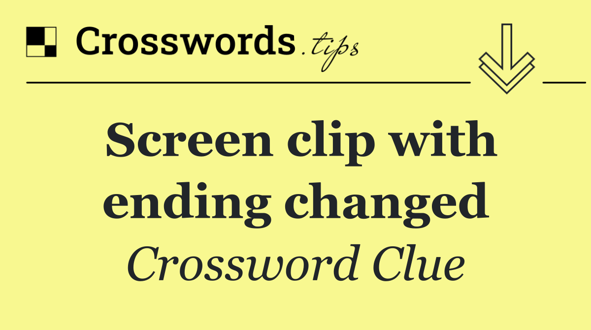 Screen clip with ending changed