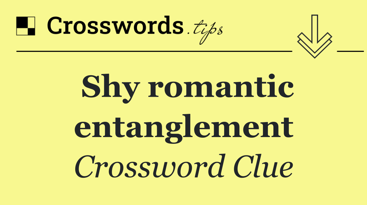 Shy romantic entanglement