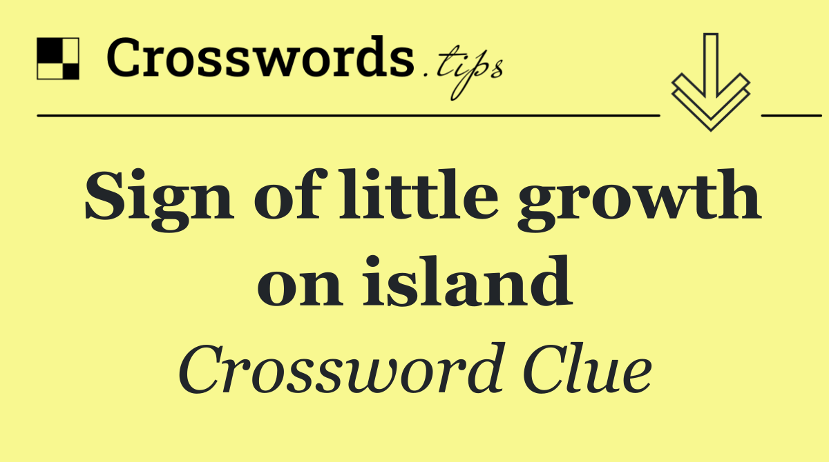 Sign of little growth on island