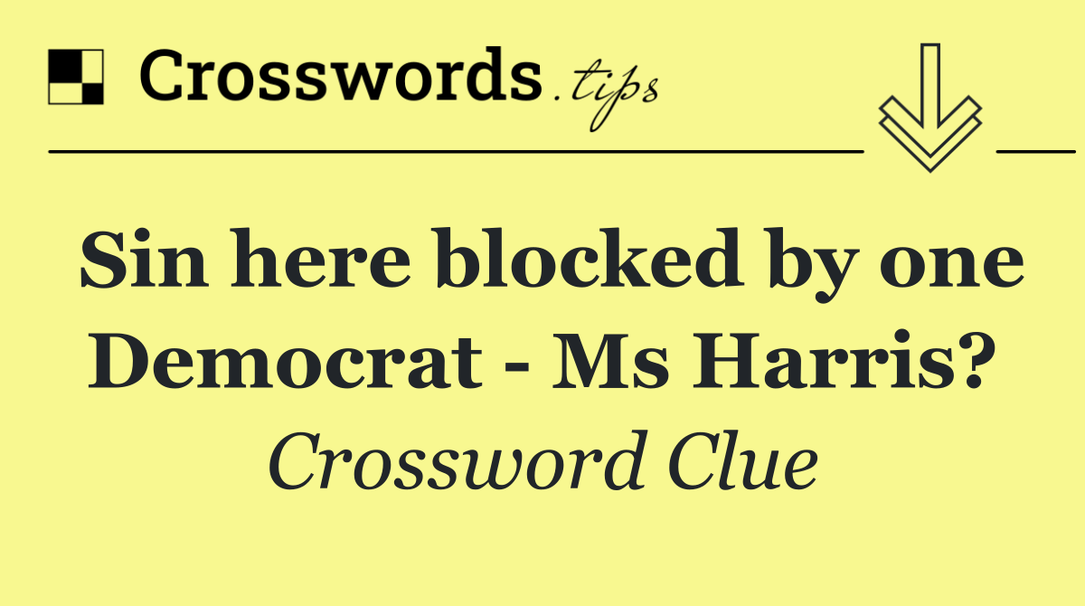 Sin here blocked by one Democrat   Ms Harris?