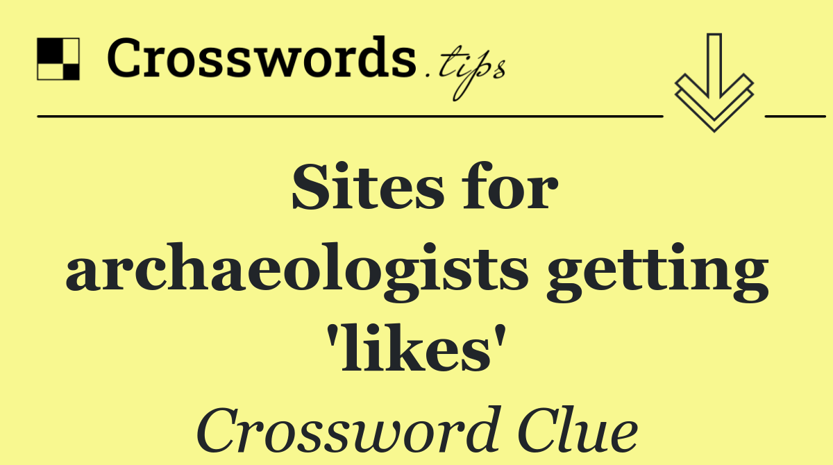 Sites for archaeologists getting 'likes'