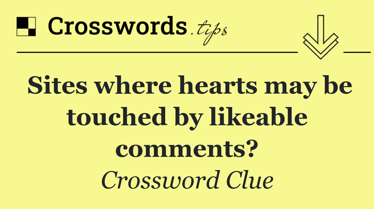 Sites where hearts may be touched by likeable comments?