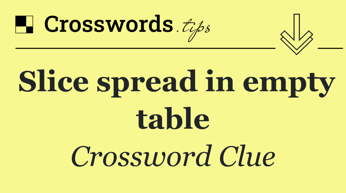 Slice spread in empty table