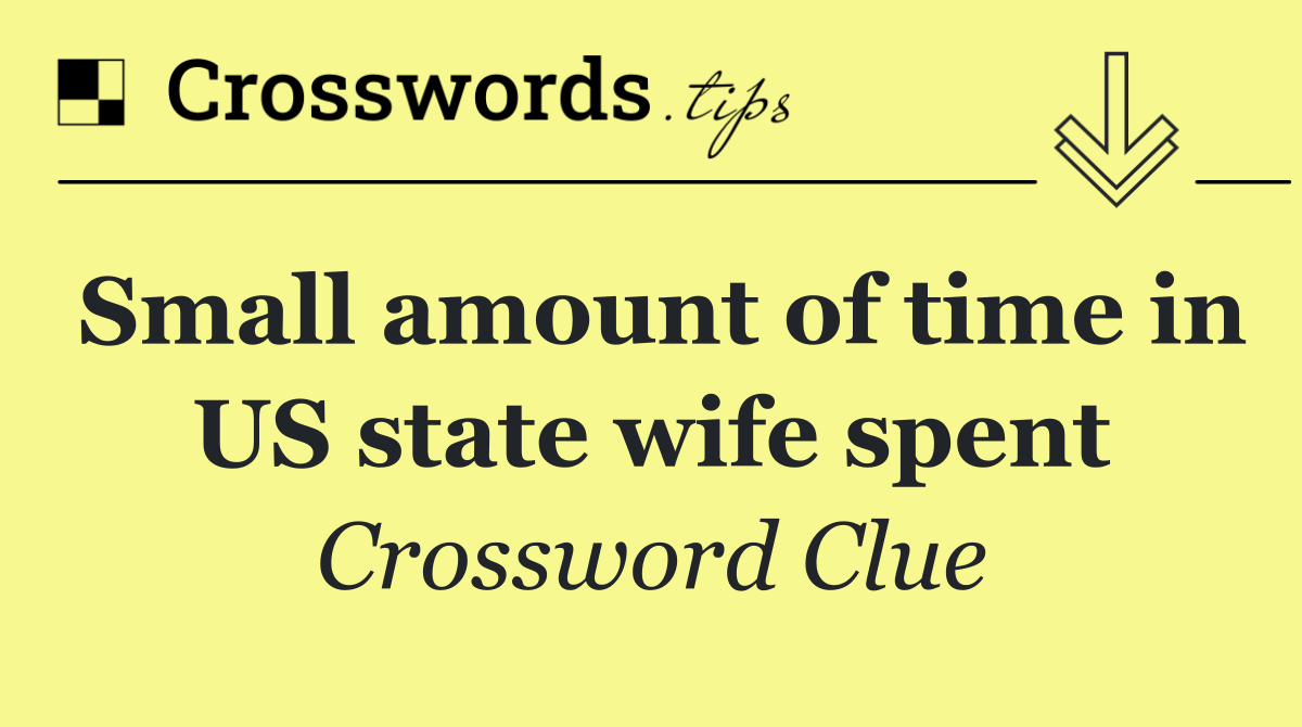 Small amount of time in US state wife spent