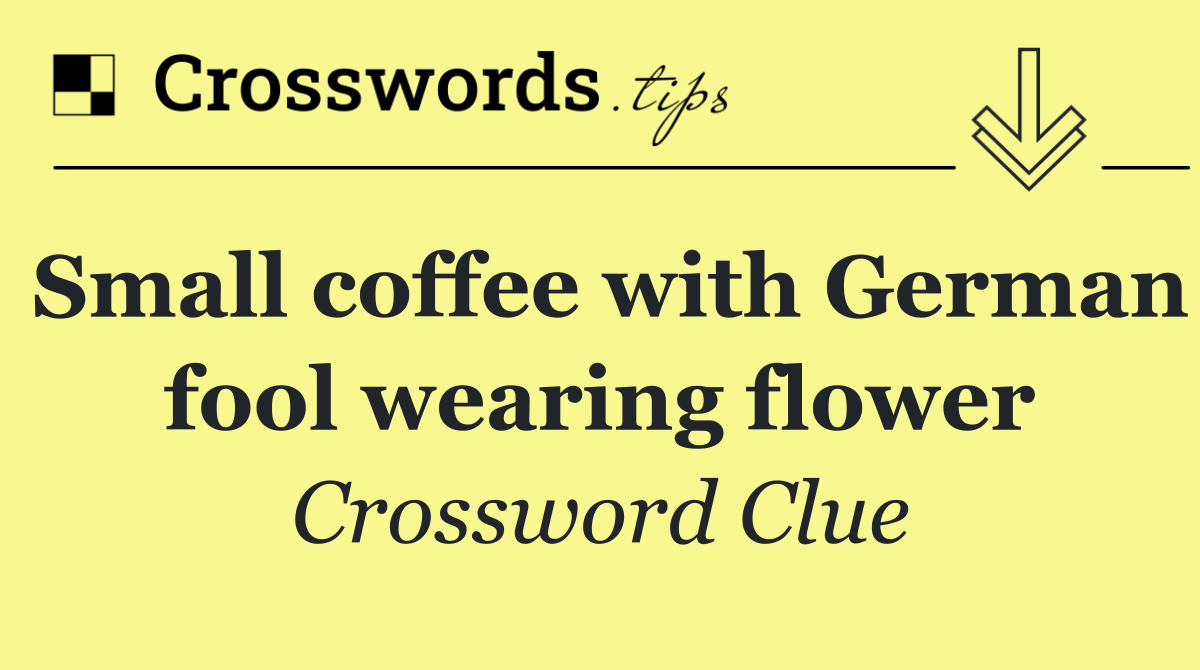 Small coffee with German fool wearing flower