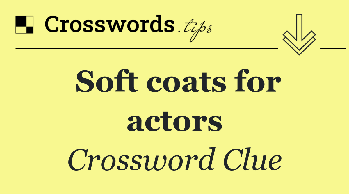 Soft coats for actors