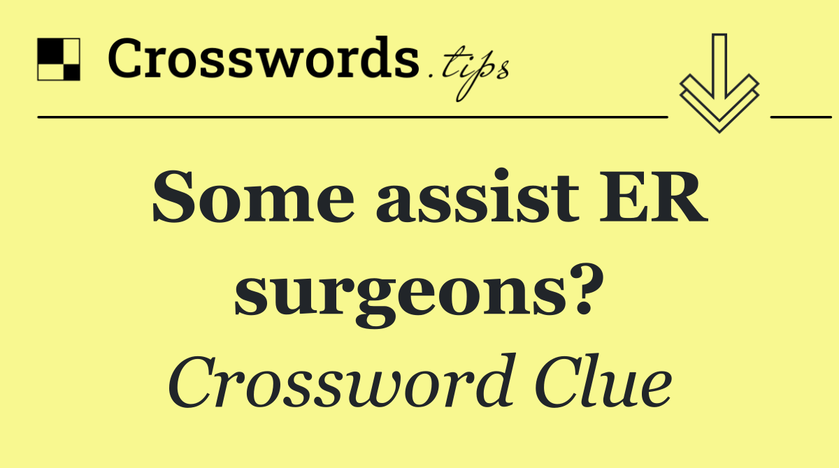 Some assist ER surgeons?