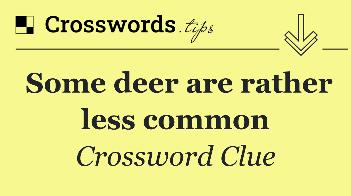 Some deer are rather less common