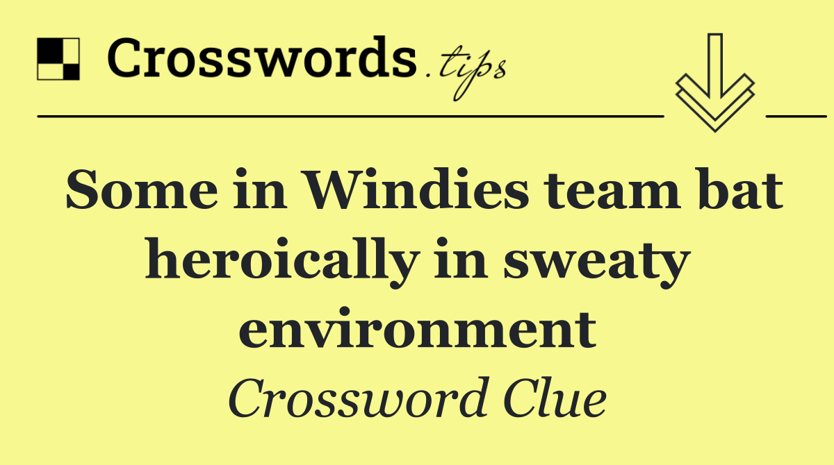 Some in Windies team bat heroically in sweaty environment