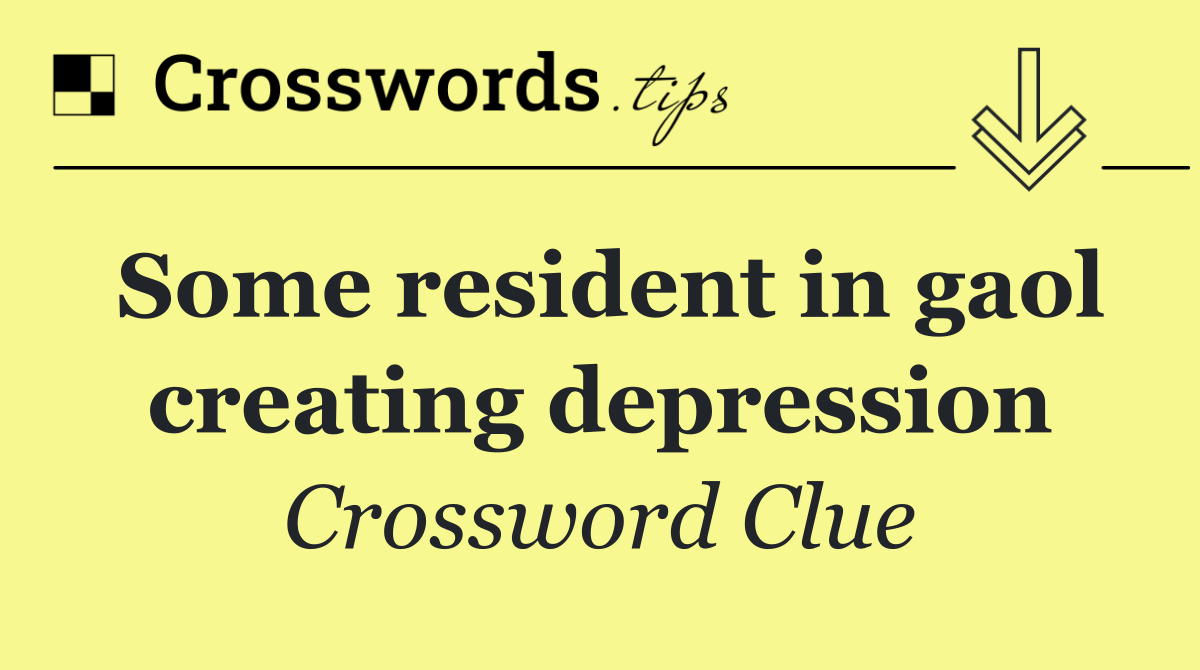 Some resident in gaol creating depression