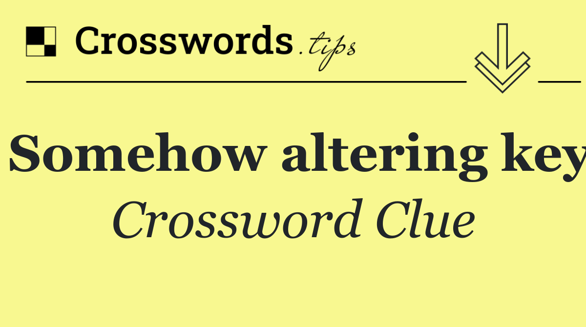 Somehow altering key