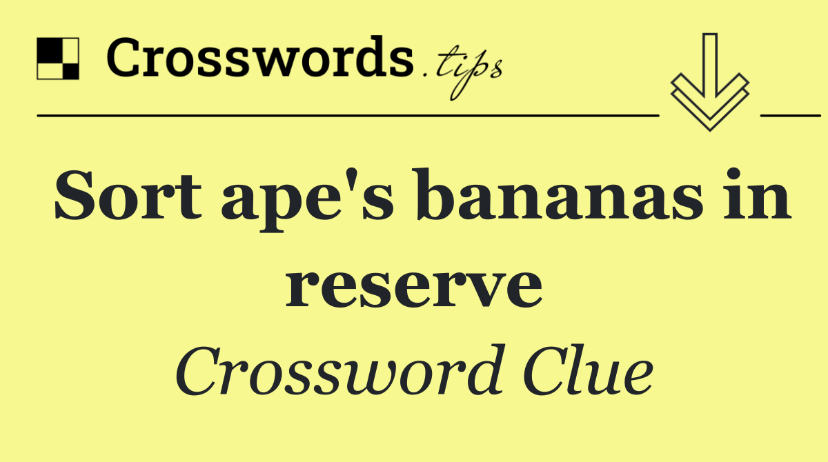 Sort ape's bananas in reserve