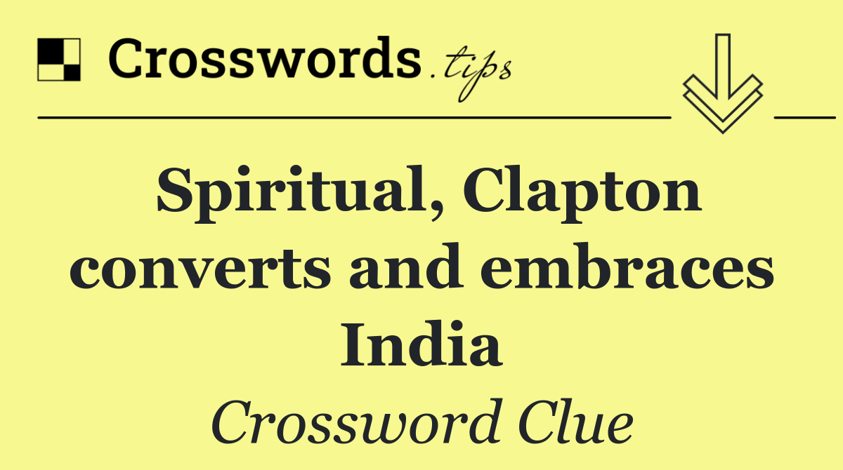 Spiritual, Clapton converts and embraces India