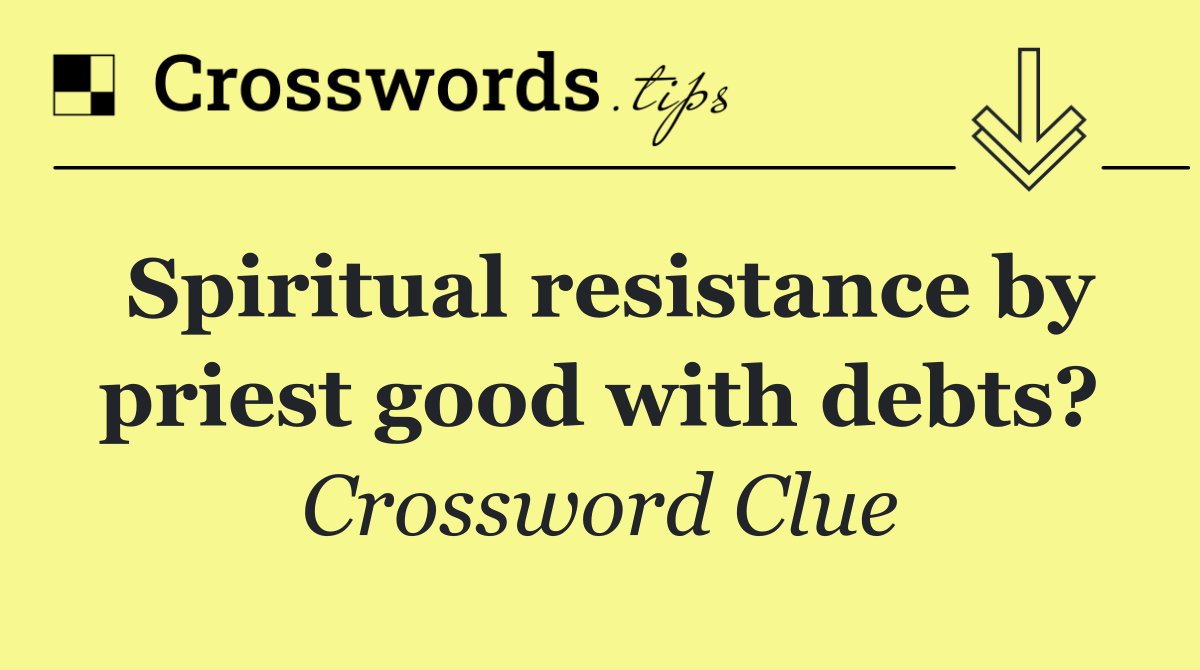 Spiritual resistance by priest good with debts?