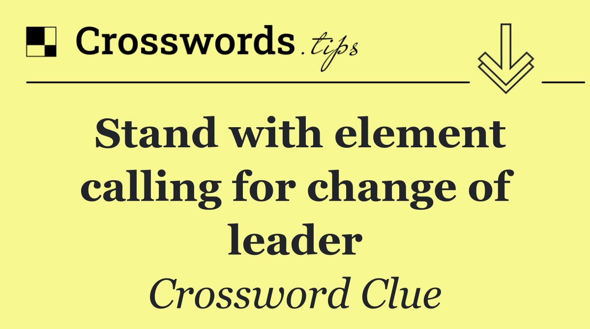 Stand with element calling for change of leader