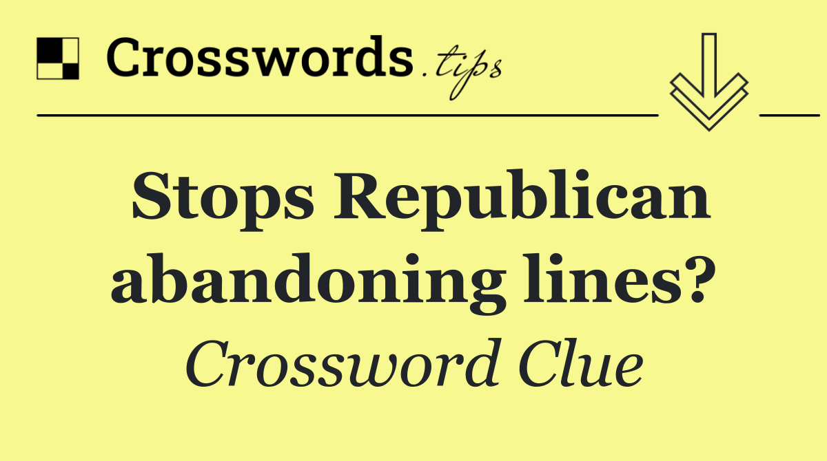 Stops Republican abandoning lines?