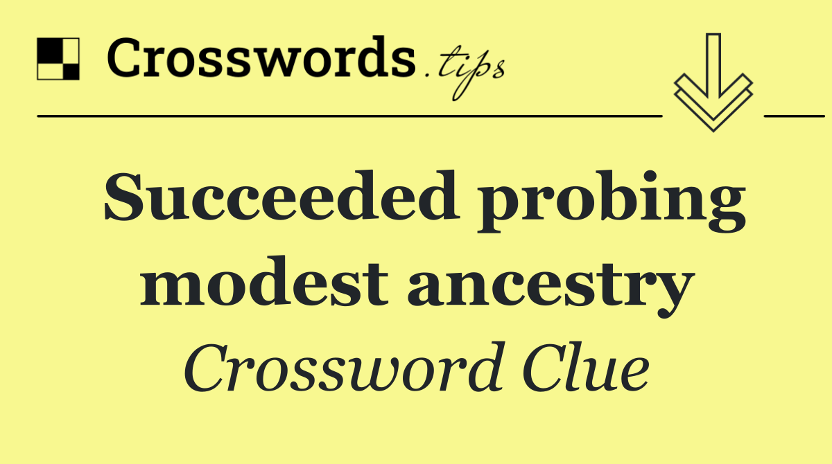 Succeeded probing modest ancestry