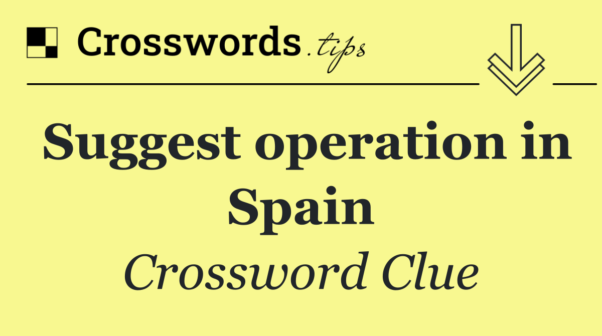 Suggest operation in Spain