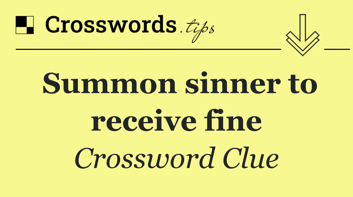 Summon sinner to receive fine