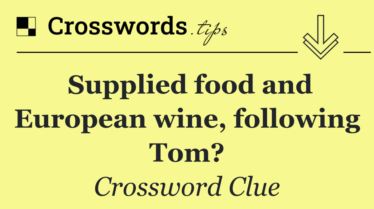 Supplied food and European wine, following Tom?