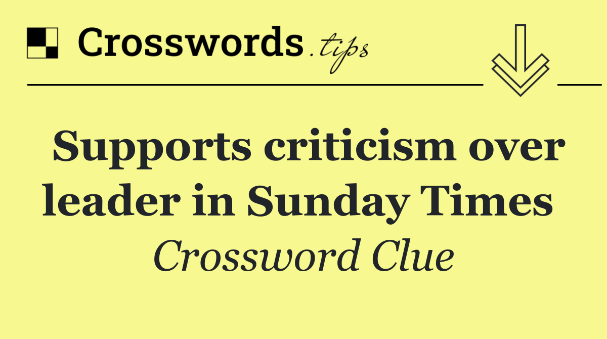 Supports criticism over leader in Sunday Times 