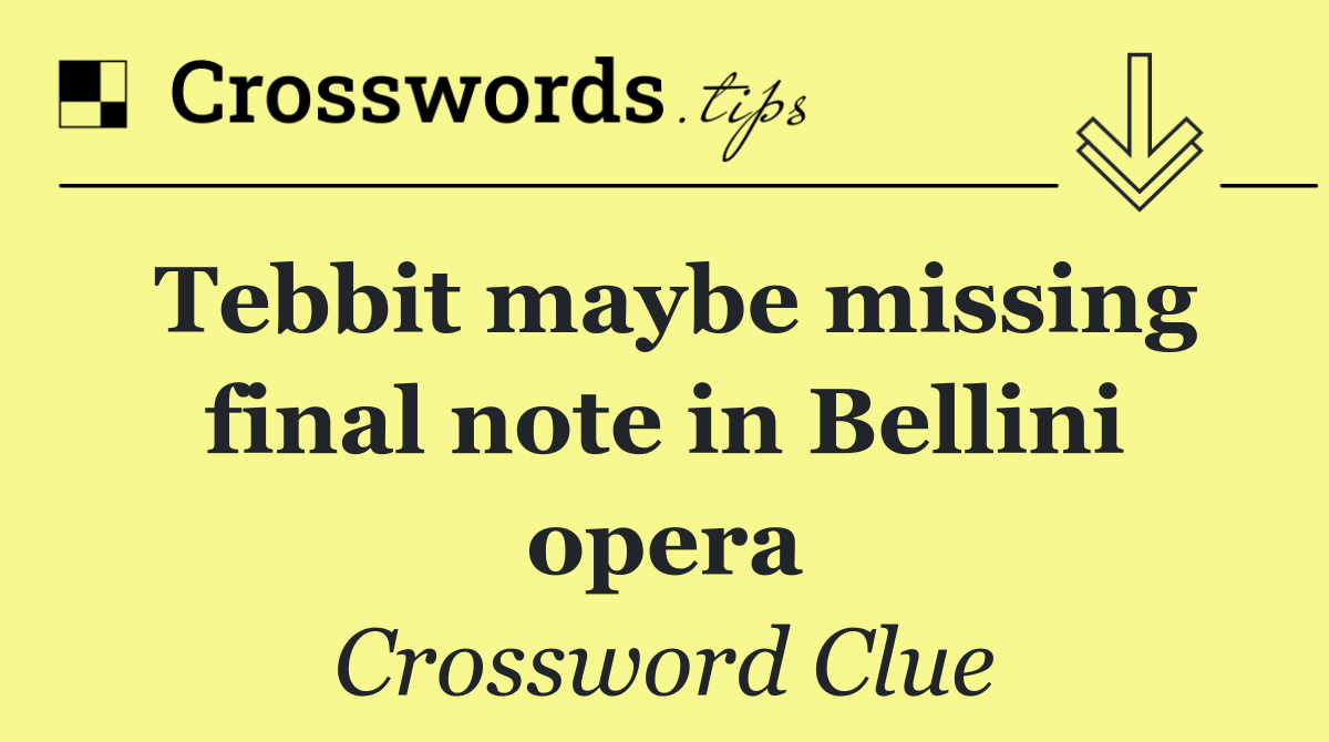 Tebbit maybe missing final note in Bellini opera