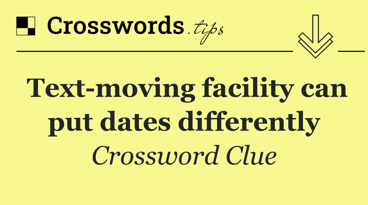 Text moving facility can put dates differently