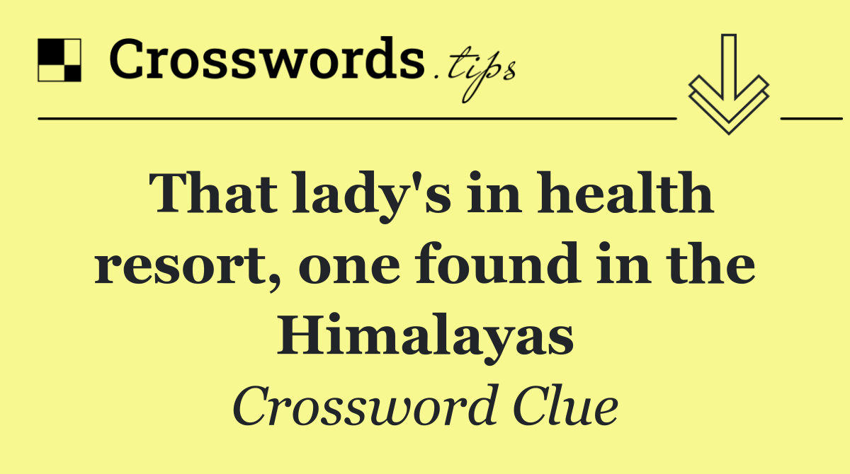 That lady's in health resort, one found in the Himalayas