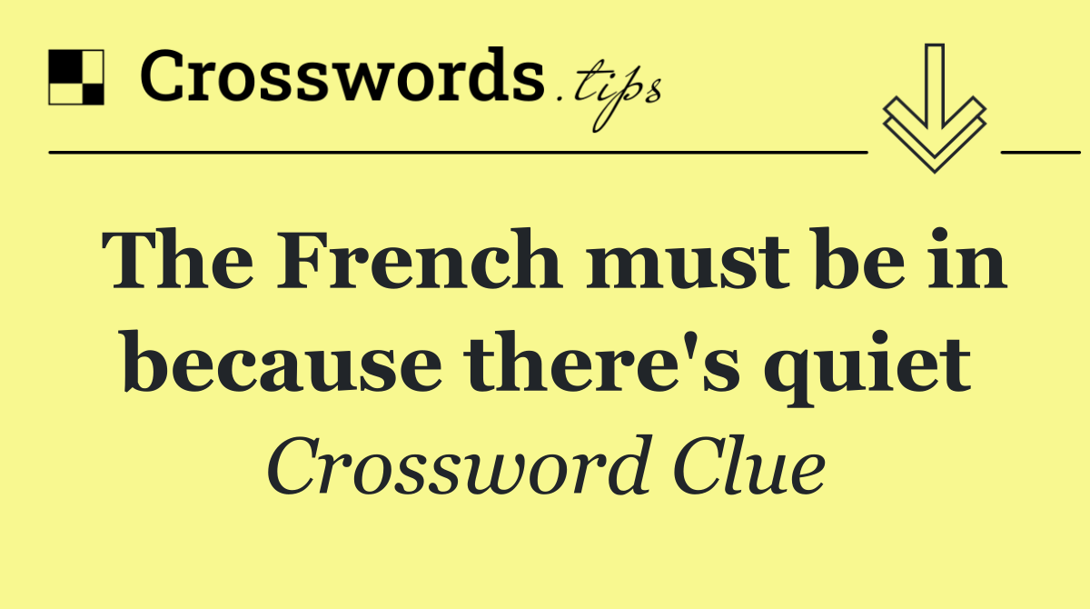 The French must be in because there's quiet