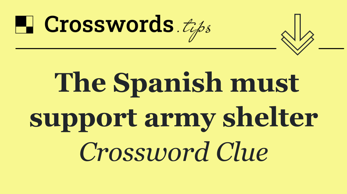 The Spanish must support army shelter