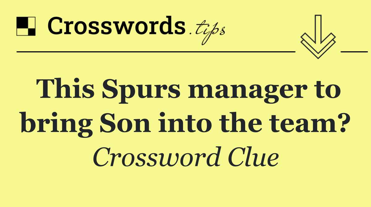 This Spurs manager to bring Son into the team?