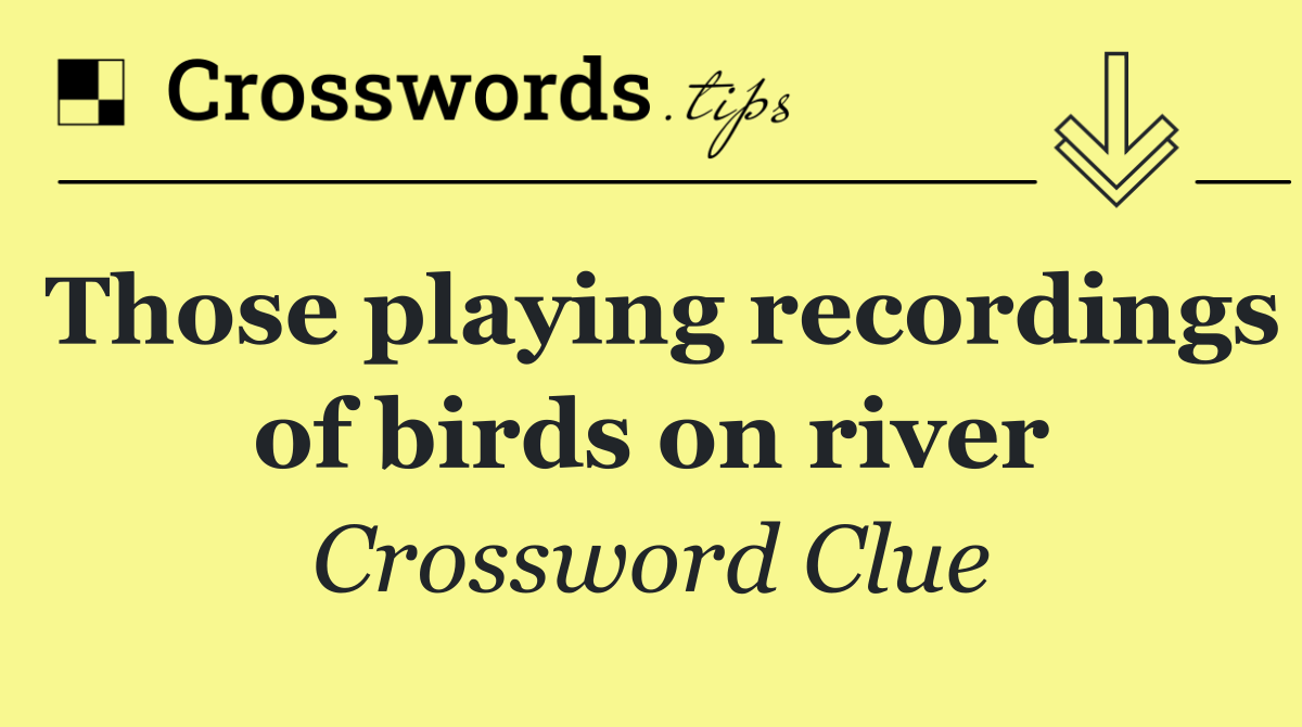 Those playing recordings of birds on river