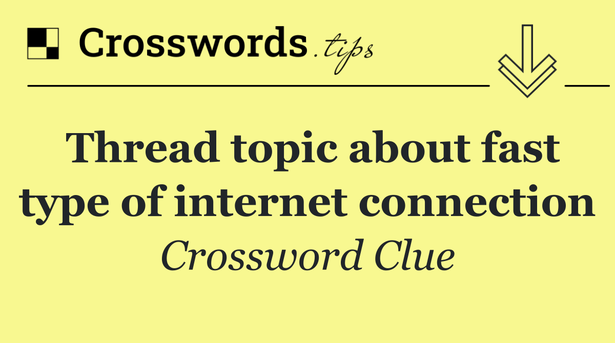 Thread topic about fast type of internet connection