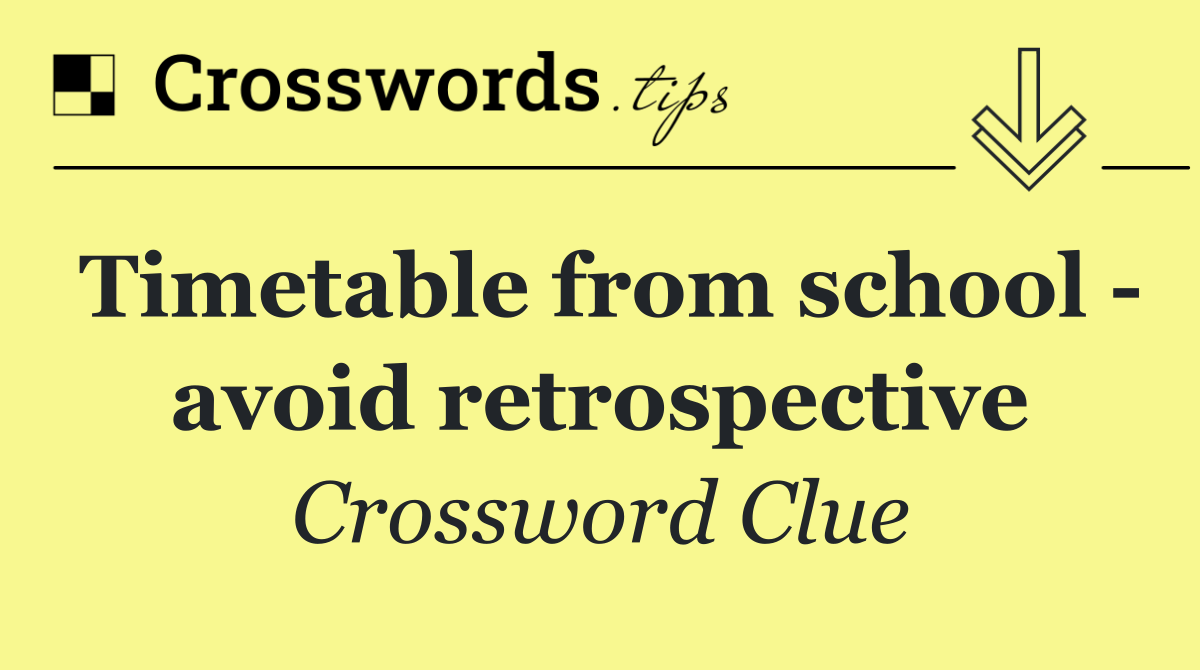 Timetable from school   avoid retrospective