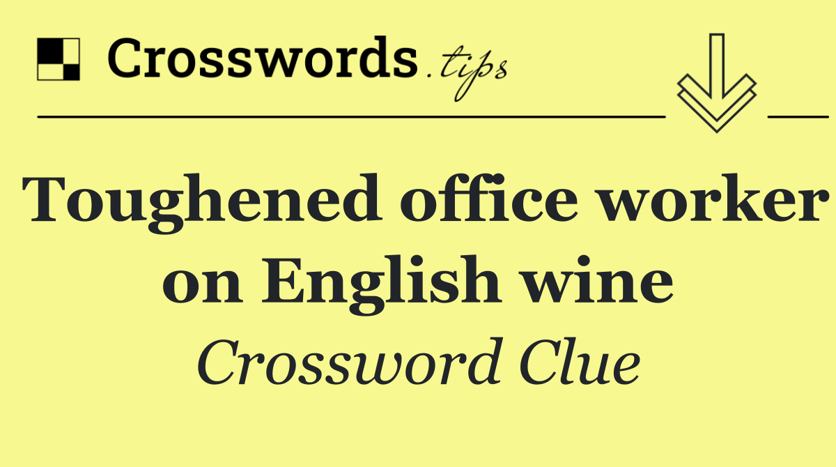 Toughened office worker on English wine