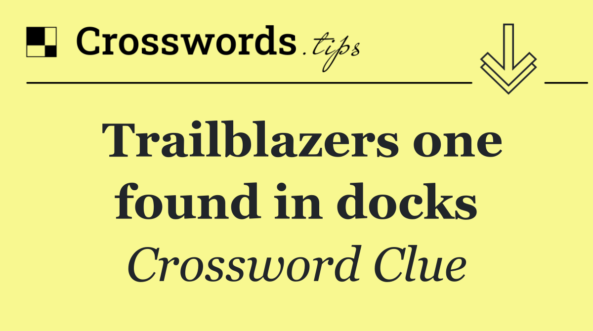 Trailblazers one found in docks