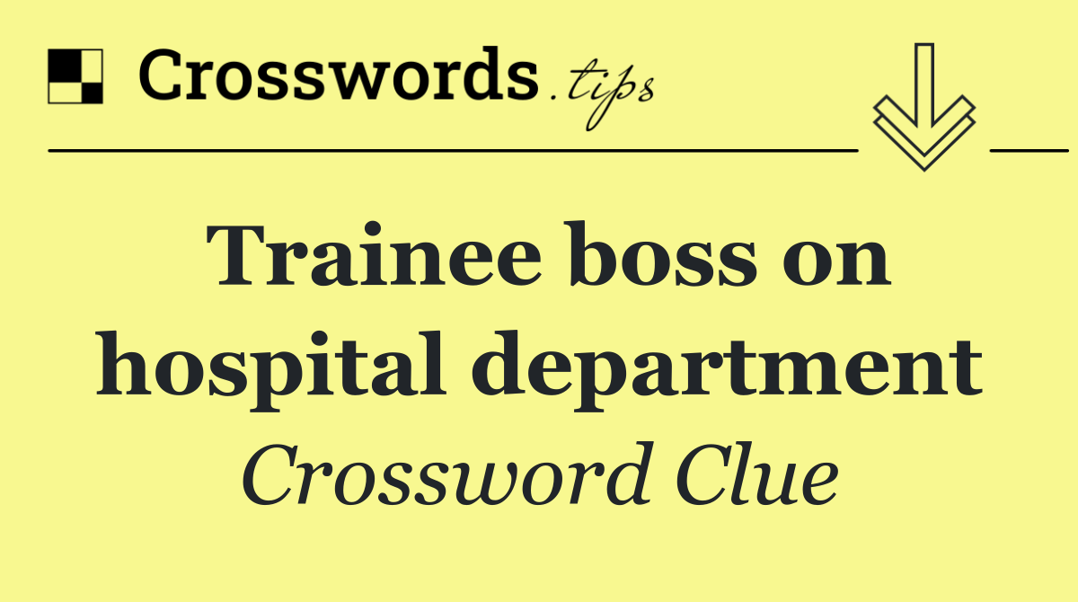 Trainee boss on hospital department